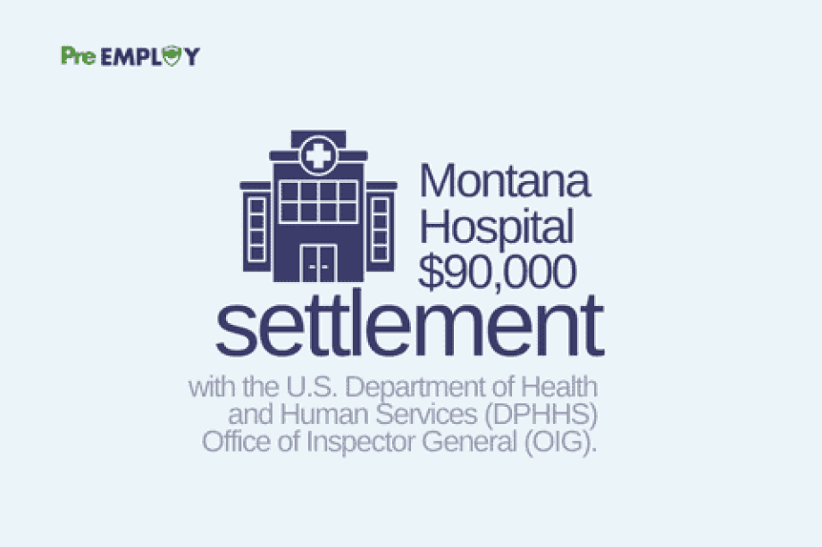 Montana Hospital Reaches Settlement for Hiring OIG Excluded Worker Who Bypassed Background Check